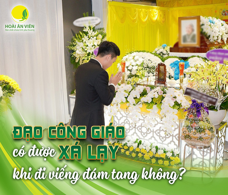 ĐẠO CÔNG GIÁO CÓ ĐƯỢC XÁ LẠY KHI ĐI VIẾNG ĐÁM TANG KHÔNG?