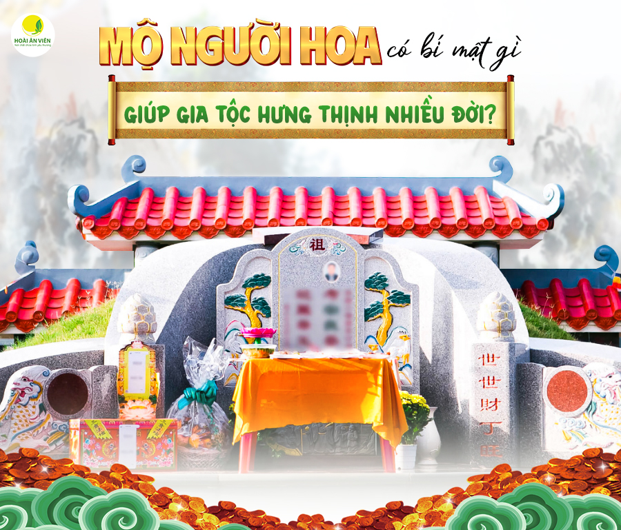 MỘ NGƯỜI HOA CÓ BÍ MẬT GÌ ĐỂ GIA TỘC HƯNG THỊNH NHIỀU ĐỜI?