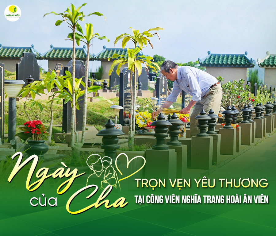 NGÀY CỦA CHA - LẶNG LẼ VIẾNG MỘ, TRỌN VẸN YÊU THƯƠNG