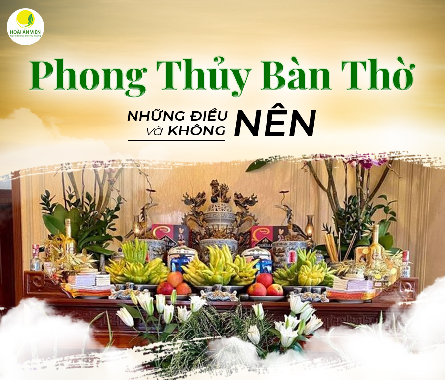PHONG THỦY BÀN THỜ - NHỮNG ĐIỀU NÊN VÀ KHÔNG NÊN