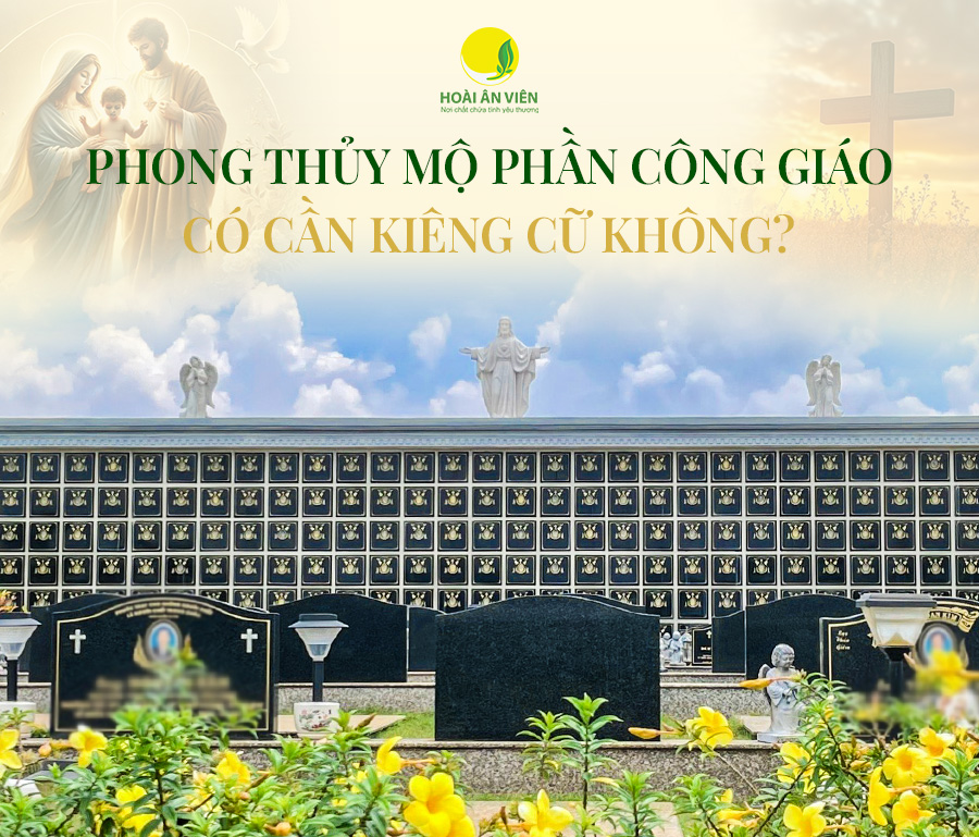 PHONG THỦY MỘ PHẦN CÔNG GIÁO - CÓ KIÊNG CỮ KHÔNG?